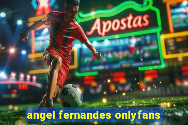 angel fernandes onlyfans